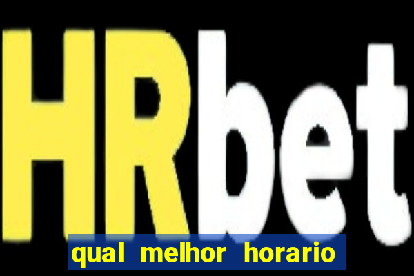 qual melhor horario para ganhar dinheiro no fortune tiger